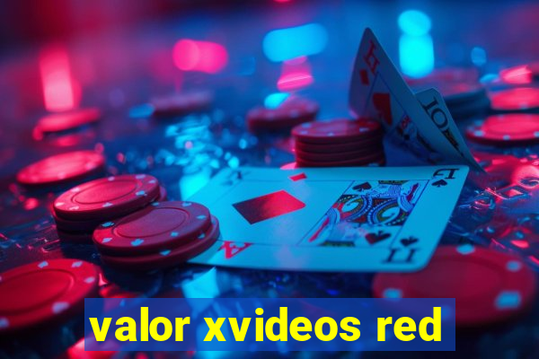 valor xvideos red